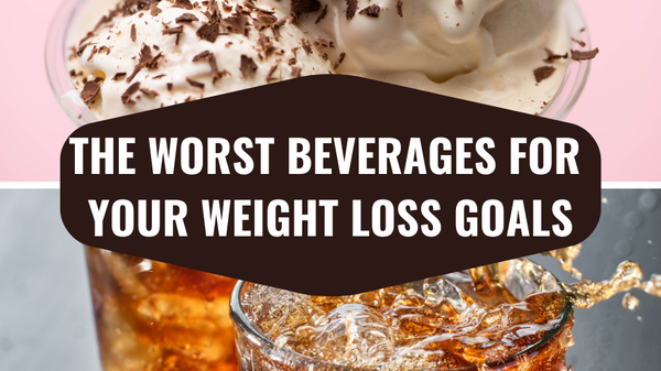 The Worst Beverages for Your Weight Loss Goals