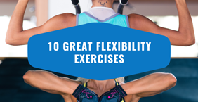 10 great flexibility exercises