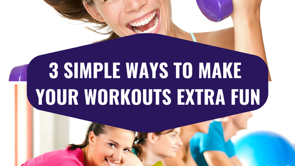 3 Simple Ways to Make Your Workouts Extra Fun