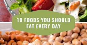 10 Foods You Should Eat Every Day