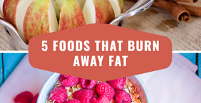 5 Foods That Burn Away Fat