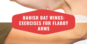 Banish Bat Wings: Exercises For Flabby Arms