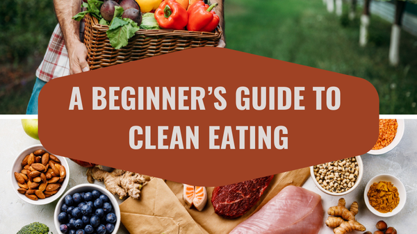 A Beginner’s Guide to Clean Eating