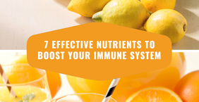 7 Effective Nutrients To Boost Your Immune System Now