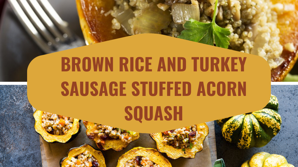 Brown Rice and Turkey Sausage Stuffed Acorn Squash