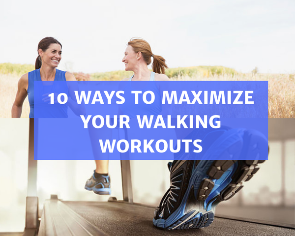 10 Ways to Maximize Your Walking Workouts
