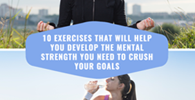 10 Exercises That Will Help You Develop the Mental Strength You Need to Crush Your Goals