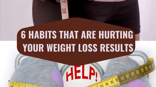 6 Habits That Are Hurting Your Weight Loss Results