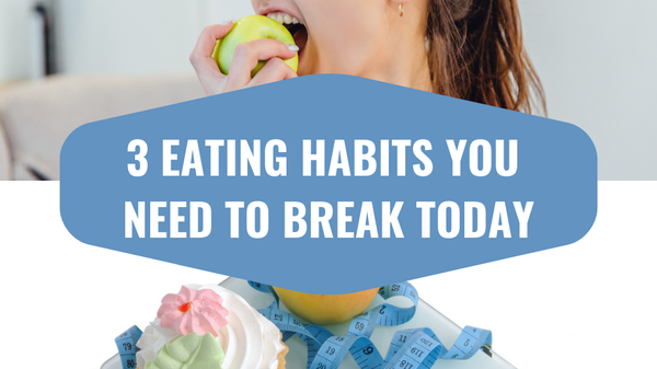3 Eating Habits You Need To Break Today