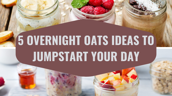 5 Overnight Oats Ideas To Jumpstart Your Day