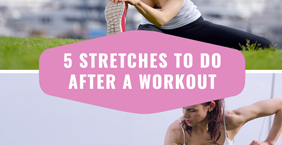 5 Stretches to Do After a Workout