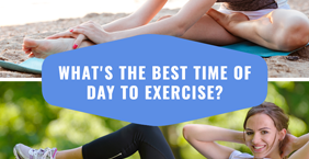 What’s best time of day to exercise?