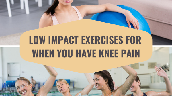 Low Impact Exercises For When You Have Knee Pain