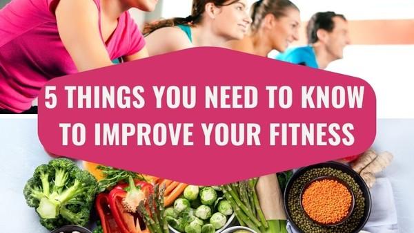 5 Things You Need to Know to Improve Your Fitness