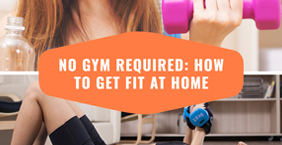 No Gym Required: How to Get Fit at Home