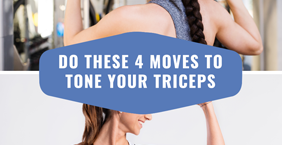Do These 4 Moves to Tone Your Triceps