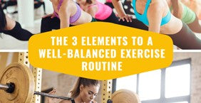 The 3 Elements To A Well-Balanced Exercise Routine