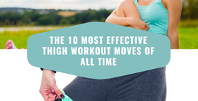 The 10 Most Effective Thigh Workout Moves of All Time