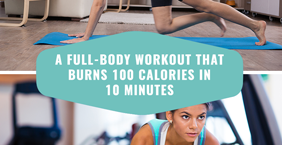 A Full-Body Workout That Burns 100 Calories In 10 Minutes