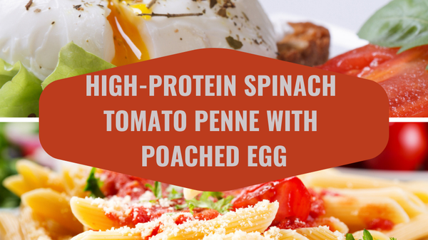 High-Protein Spinach Tomato Penne with Poached Egg