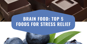 Brain Food: Top 5 Foods For Stress Relief