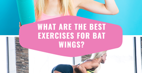 What are the best exercises for bat wings?