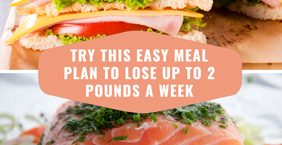 Try This Easy Meal Plan to Lose Up to 2 Pounds a Week