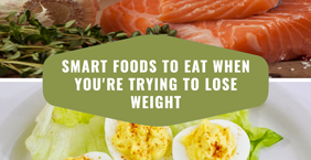 Smart Foods to Eat When You're Trying to Lose Weight