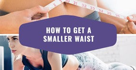 How To Get A Smaller Waist