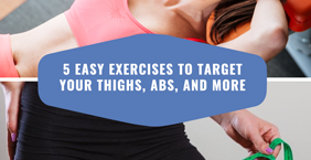 5 Easy Exercises To Target Your Thighs, Abs, And More
