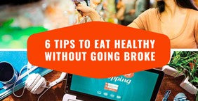 6 Tips to Eat Healthy Without Going Broke