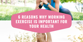 6 reasons why morning exercise is important for your health