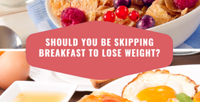 Should You Be Skipping Breakfast to Lose Weight?
