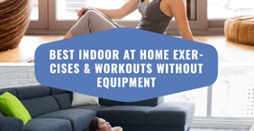 Best Indoor At Home Exercises & Workouts Without Equipment