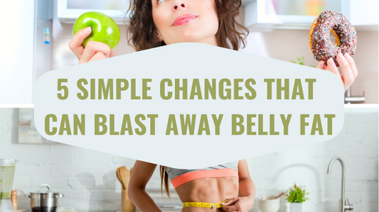 5 Simple Changes That Can Blast Away Belly Fat