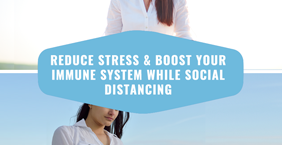 Reduce Stress & Boost Your Immune System While Social Distancing