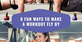 8 Fun Ways to Make a Workout Fly By