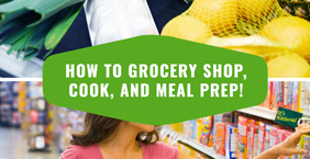 How to Grocery Shop, Cook and Meal Prep!
