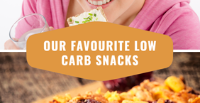 OUR FAVOURITE LOW CARB SNACKS