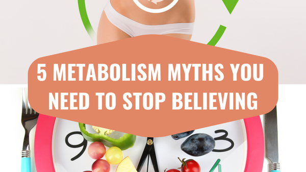5 Metabolism Myths You Need to Stop Believing
