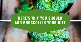 Here’s Why You Should Add Broccoli in Your Diet