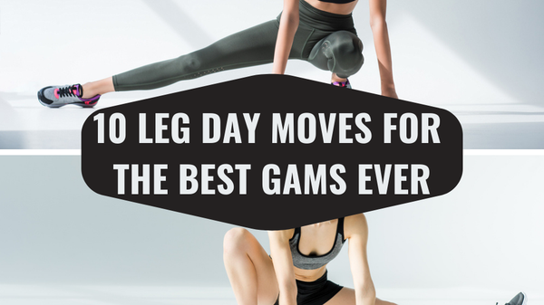 10 Leg Day Moves for the Best Gams Ever