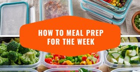 How To Meal Prep For The Week (Tips To Get Started)