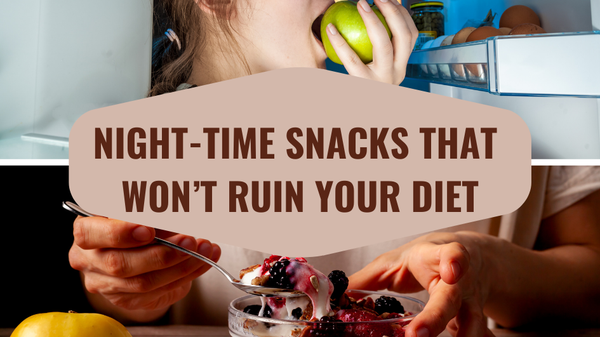 Night-Time Snacks that Won’t Ruin Your Diet