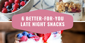 6 Better-for-You Late Night Snacks