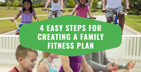 4 Easy Steps for Creating a Family Fitness Plan
