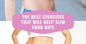 The Best Exercises That Will Help Slim Your Hips