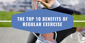 The Top 10 Benefits of Regular Exercise