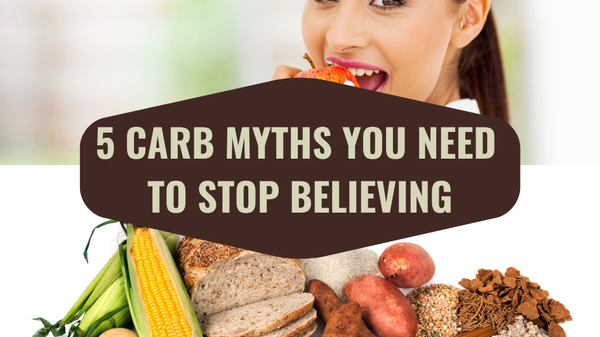 5 Carb Myths You Need to Stop Believing