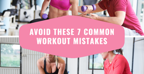 Avoid These 7 Common Workout Mistakes